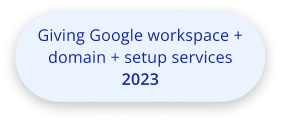 Giving Google workspace + domain + setup services
                2023